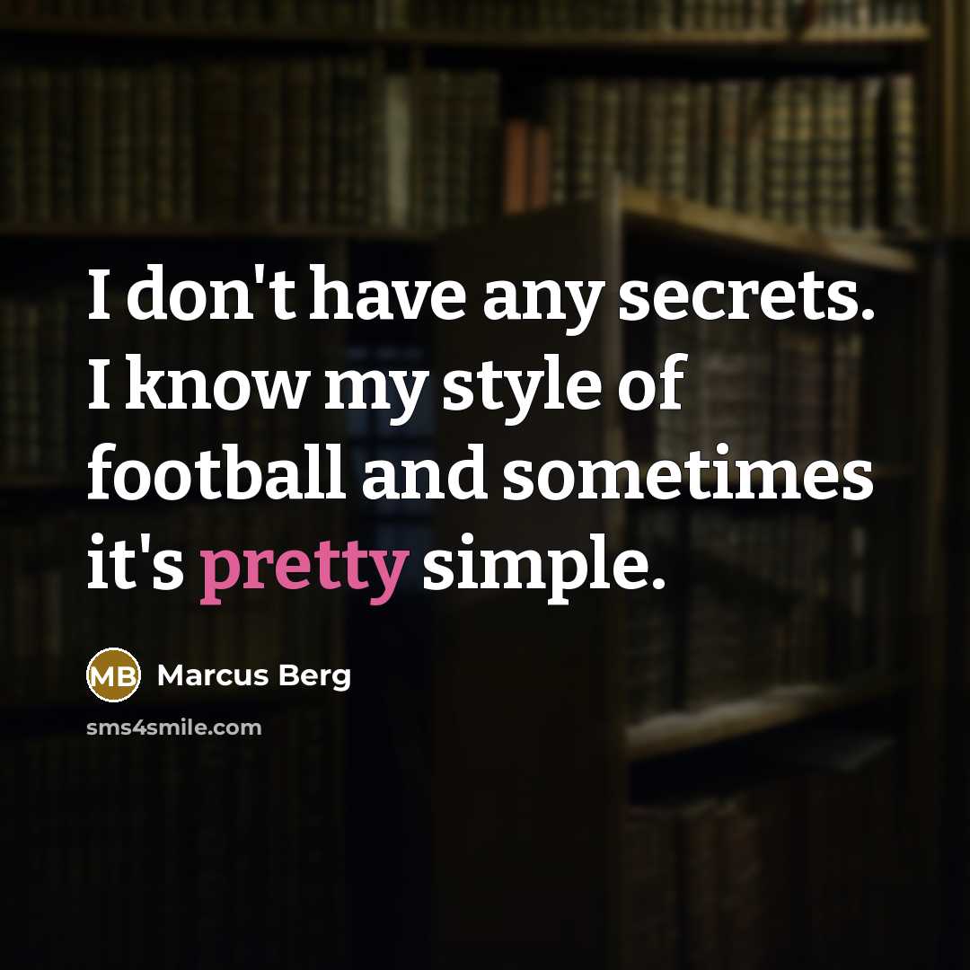 “I don't have any secrets. I know my style of…” quote by Marcus Berg