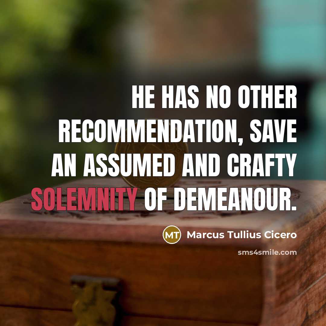“He has no other recommendation, save an assumed and crafty…” quote by Marcus Tullius Cicero