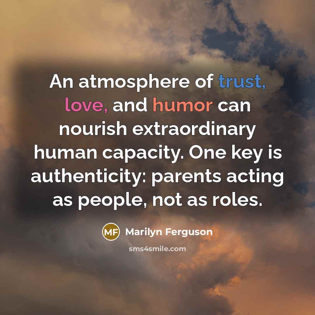 “An atmosphere of trust, love, and humor can nourish extraordinary…” quote by Marilyn Ferguson