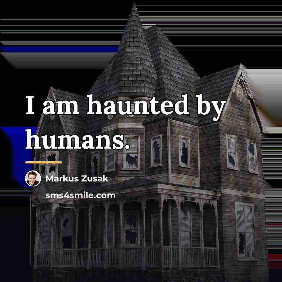 “I am haunted by humans.…” quote by Markus Zusak