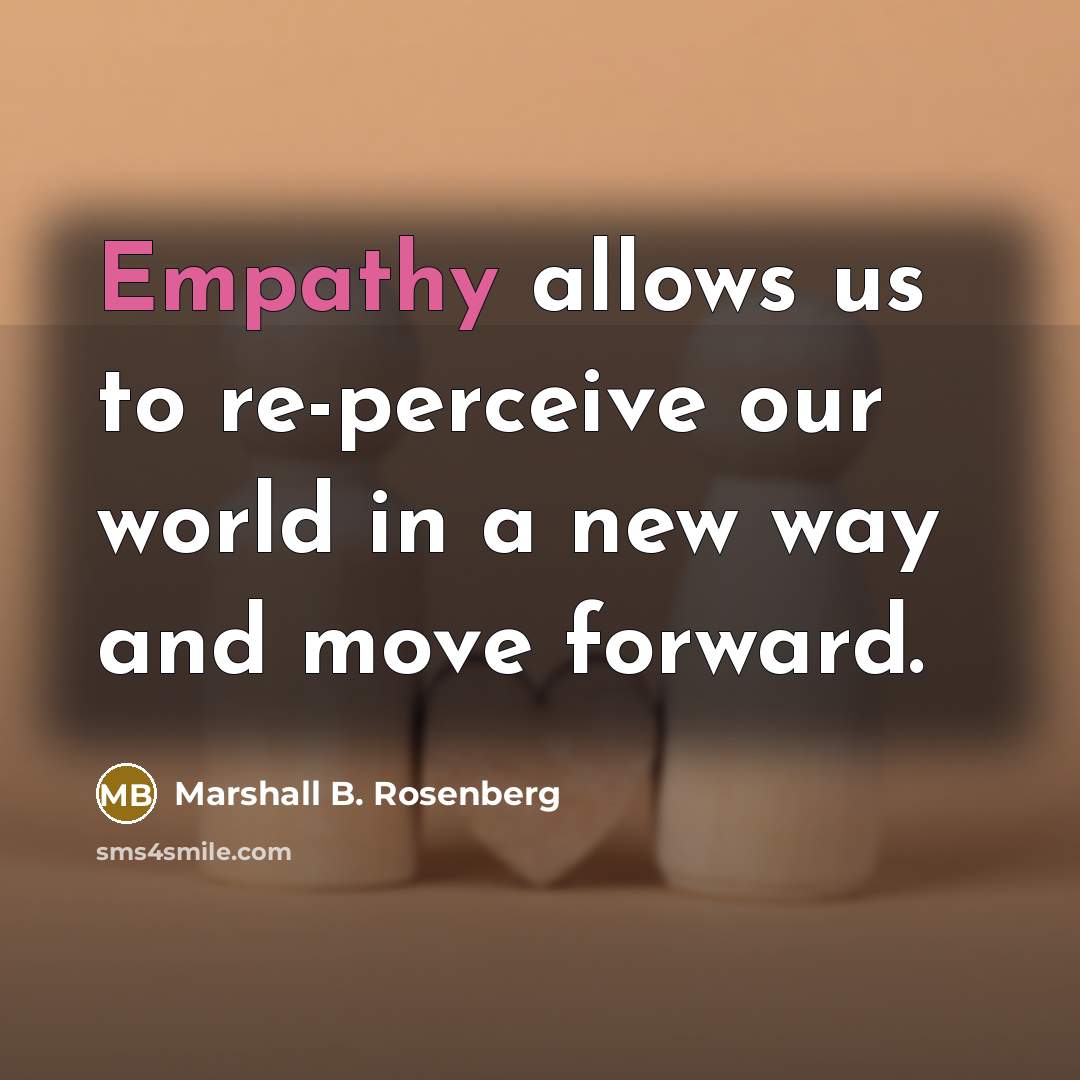 “Empathy allows us to re-perceive our world in a new…” quote by Marshall B. Rosenberg