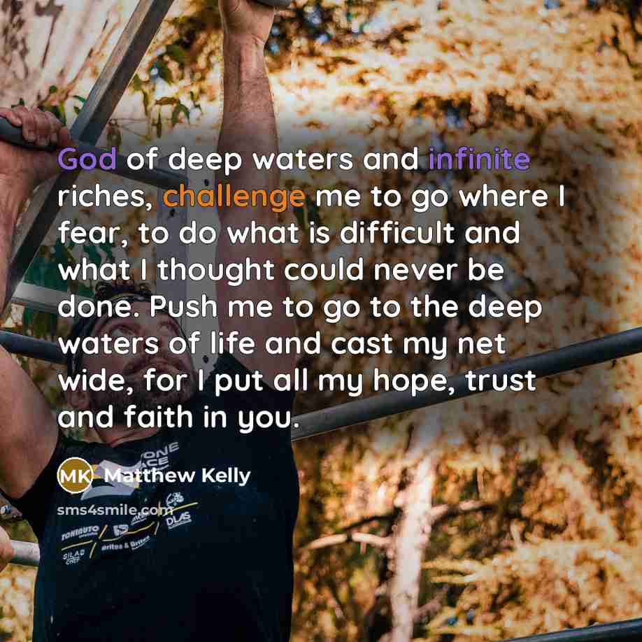 “God of deep waters and infinite riches, challenge me to…” quote by Matthew Kelly