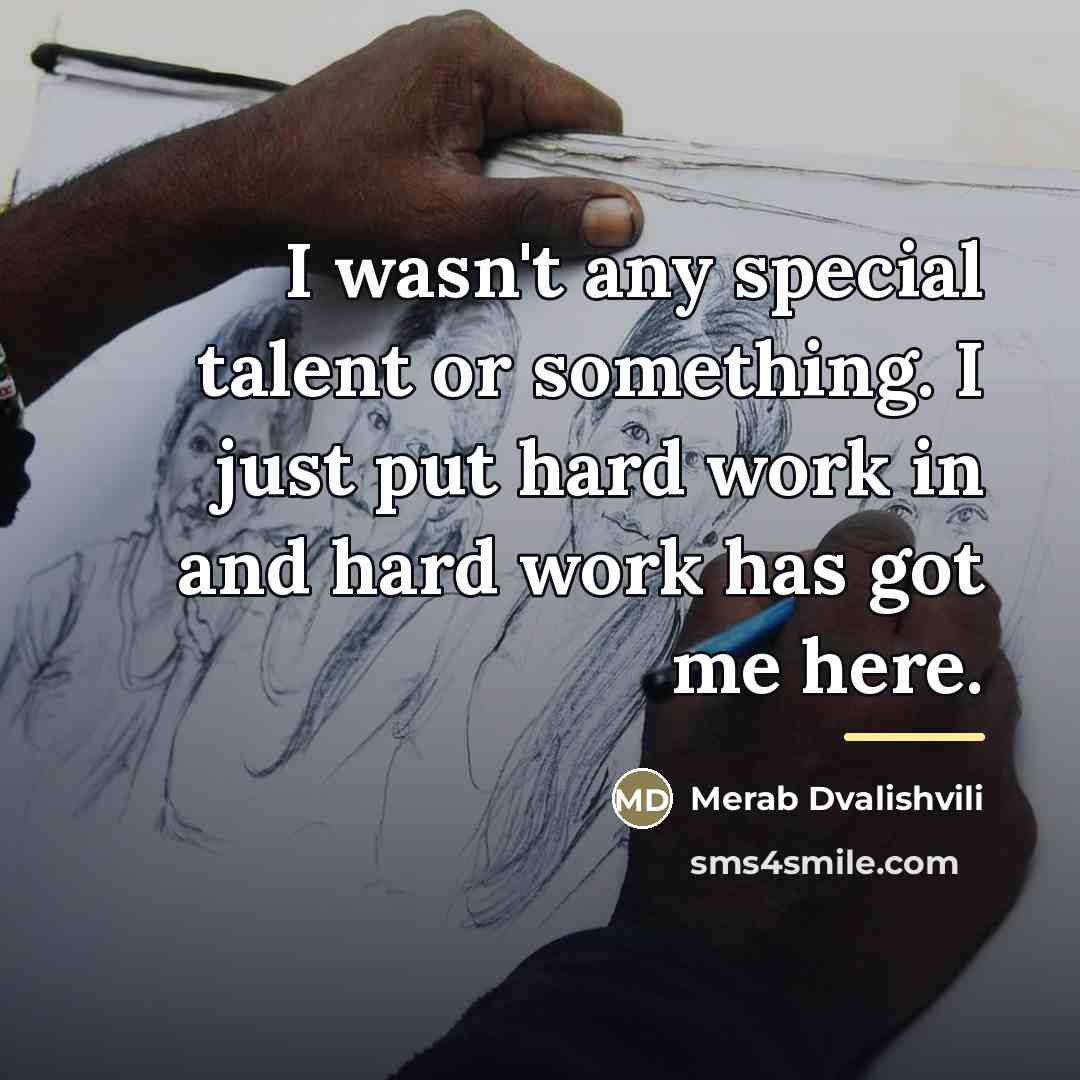 “I wasn't any special talent or something. I just put…” quote by Merab Dvalishvili