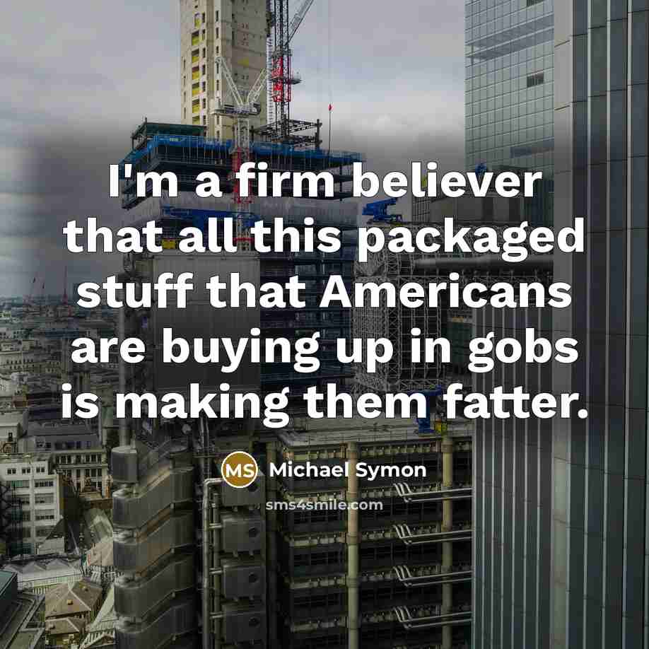 “I'm a firm believer that all this packaged stuff that…” quote by Michael Symon