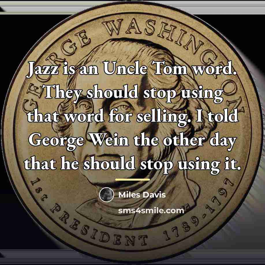 “Jazz is an Uncle Tom word. They should stop using…” quote by Miles Davis
