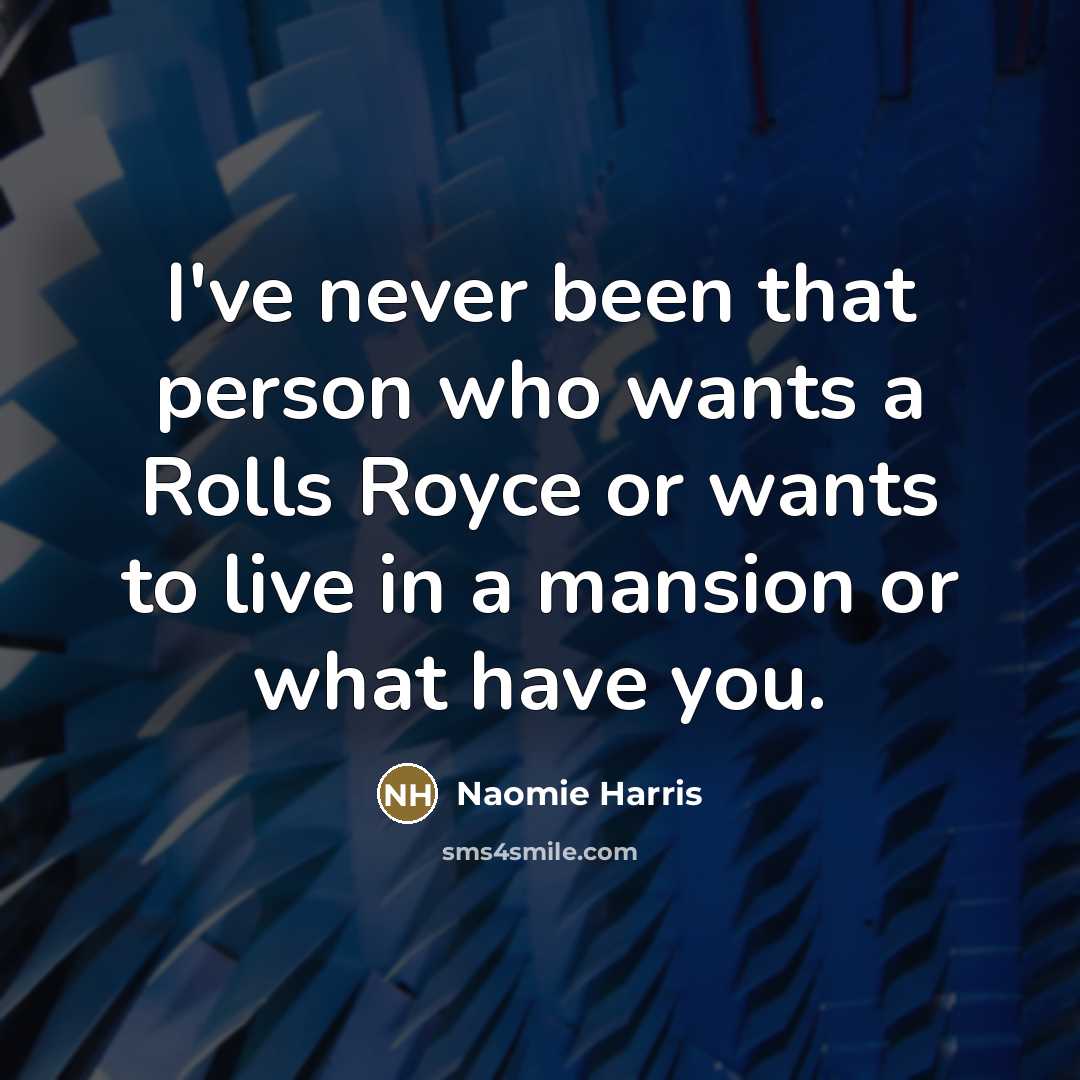 “I've never been that person who wants a Rolls Royce…” quote by Naomie Harris