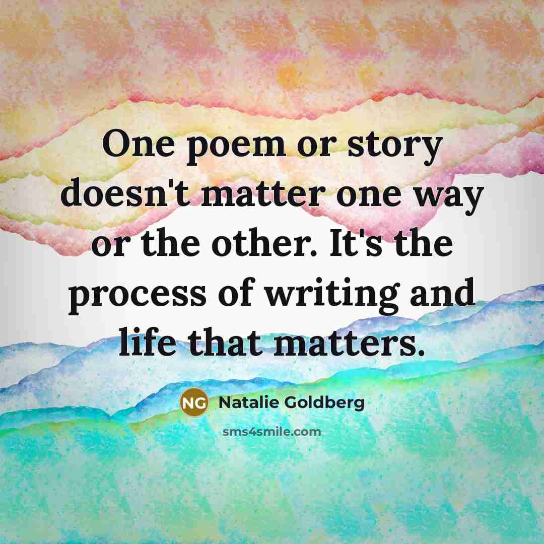 “One poem or story doesn't matter one way or the…” quote by Natalie Goldberg