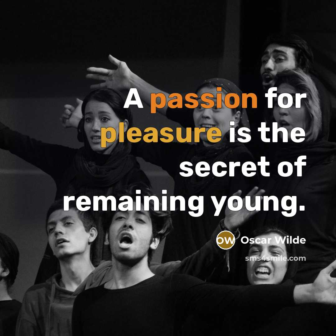 “A passion for pleasure is the secret of remaining young.…” quote by Oscar Wilde