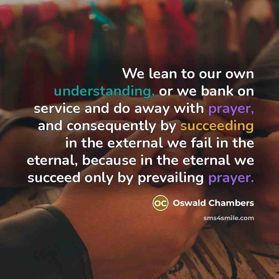 “We lean to our own understanding, or we bank on…” quote by Oswald Chambers