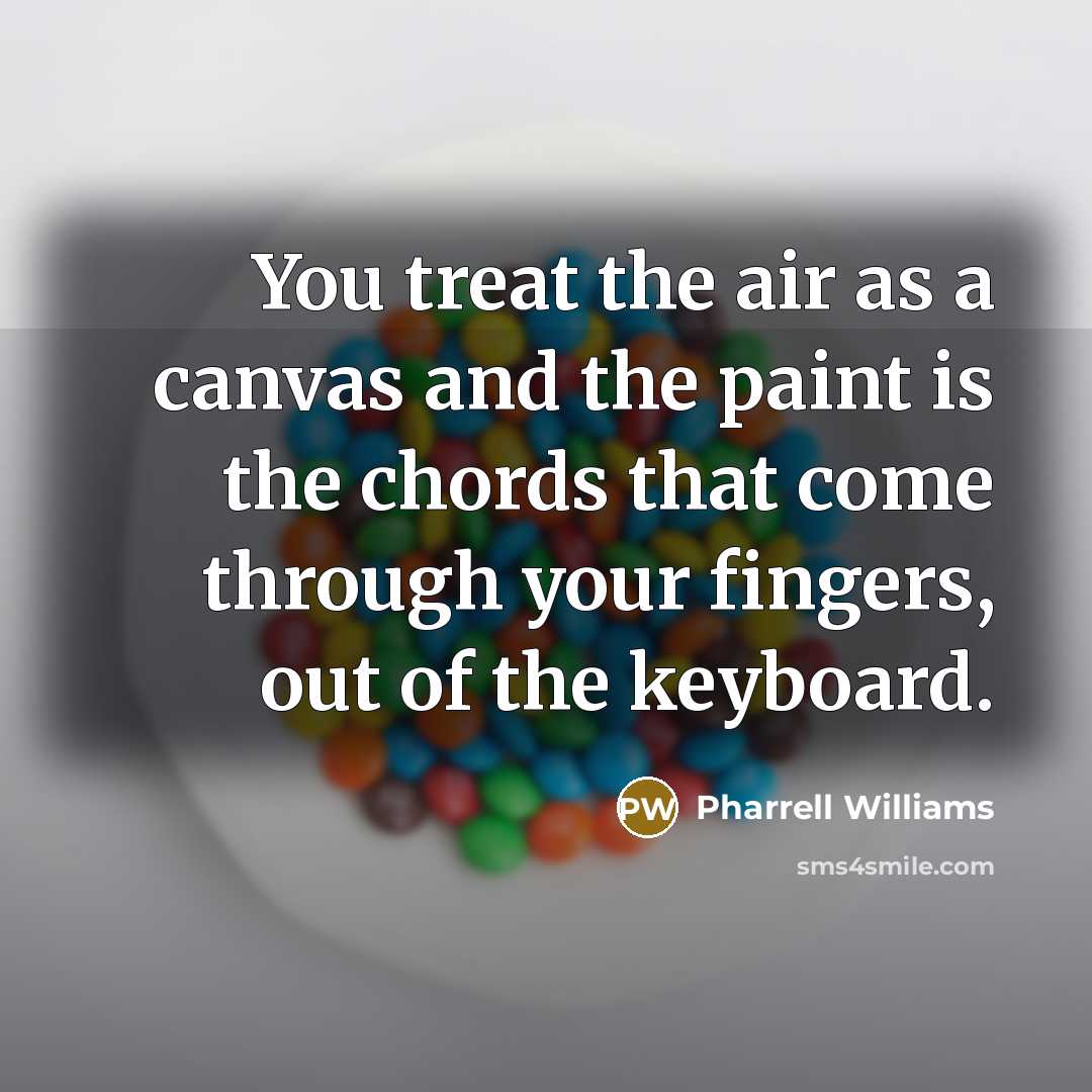 “You treat the air as a canvas and the paint…” quote by Pharrell Williams