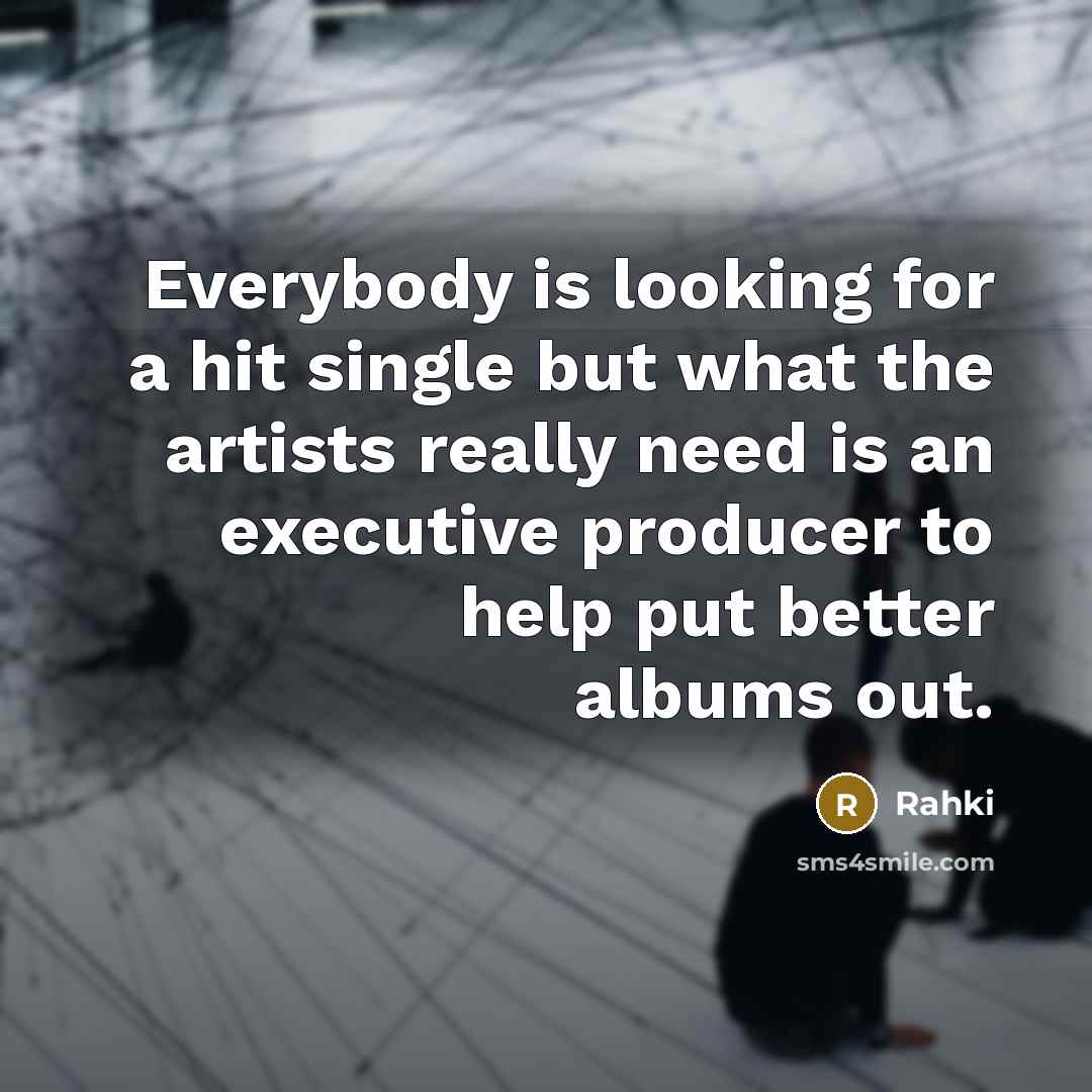 “Everybody is looking for a hit single but what the…” quote by Rahki