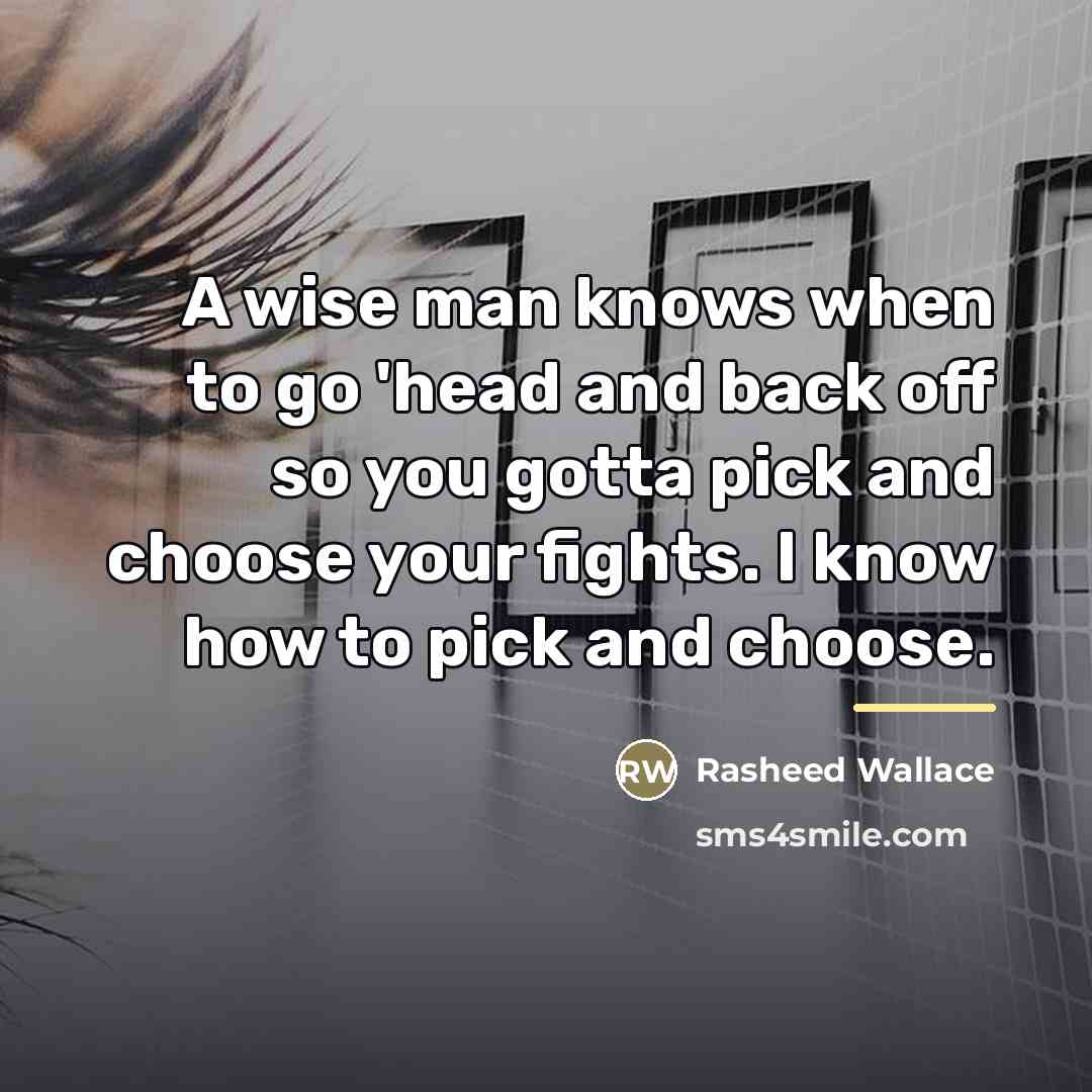 “A wise man knows when to go 'head and back…” quote by Rasheed Wallace