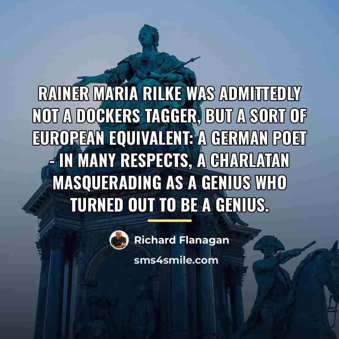 “Rainer Maria Rilke was admittedly not a Dockers tagger, but…” quote by Richard Flanagan