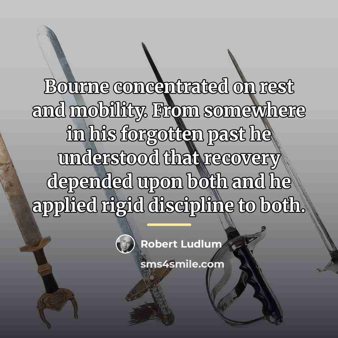 “Bourne concentrated on rest and mobility. From somewhere in his…” quote by Robert Ludlum