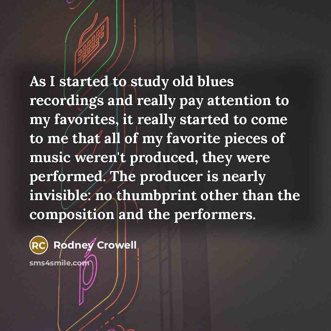“As I started to study old blues recordings and really…” quote by Rodney Crowell