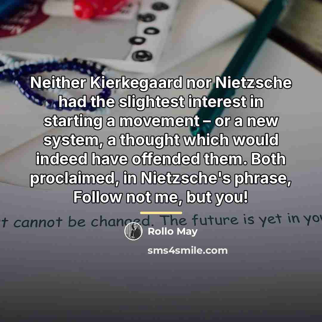 “Neither Kierkegaard nor Nietzsche had the slightest interest in starting…” quote by Rollo May