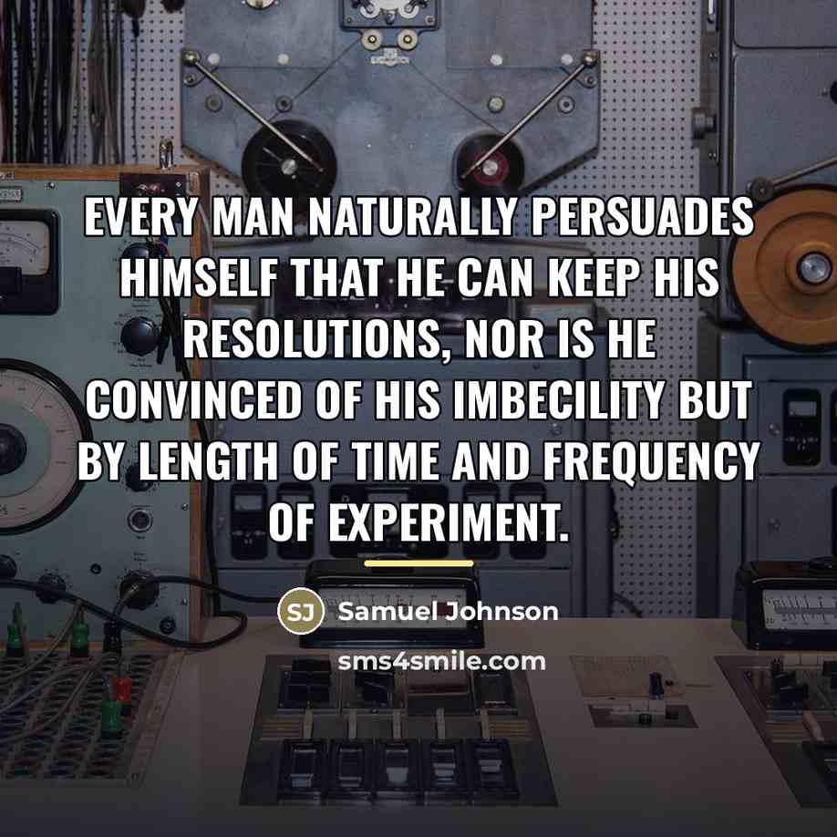 “Every man naturally persuades himself that he can keep his…” quote by Samuel Johnson
