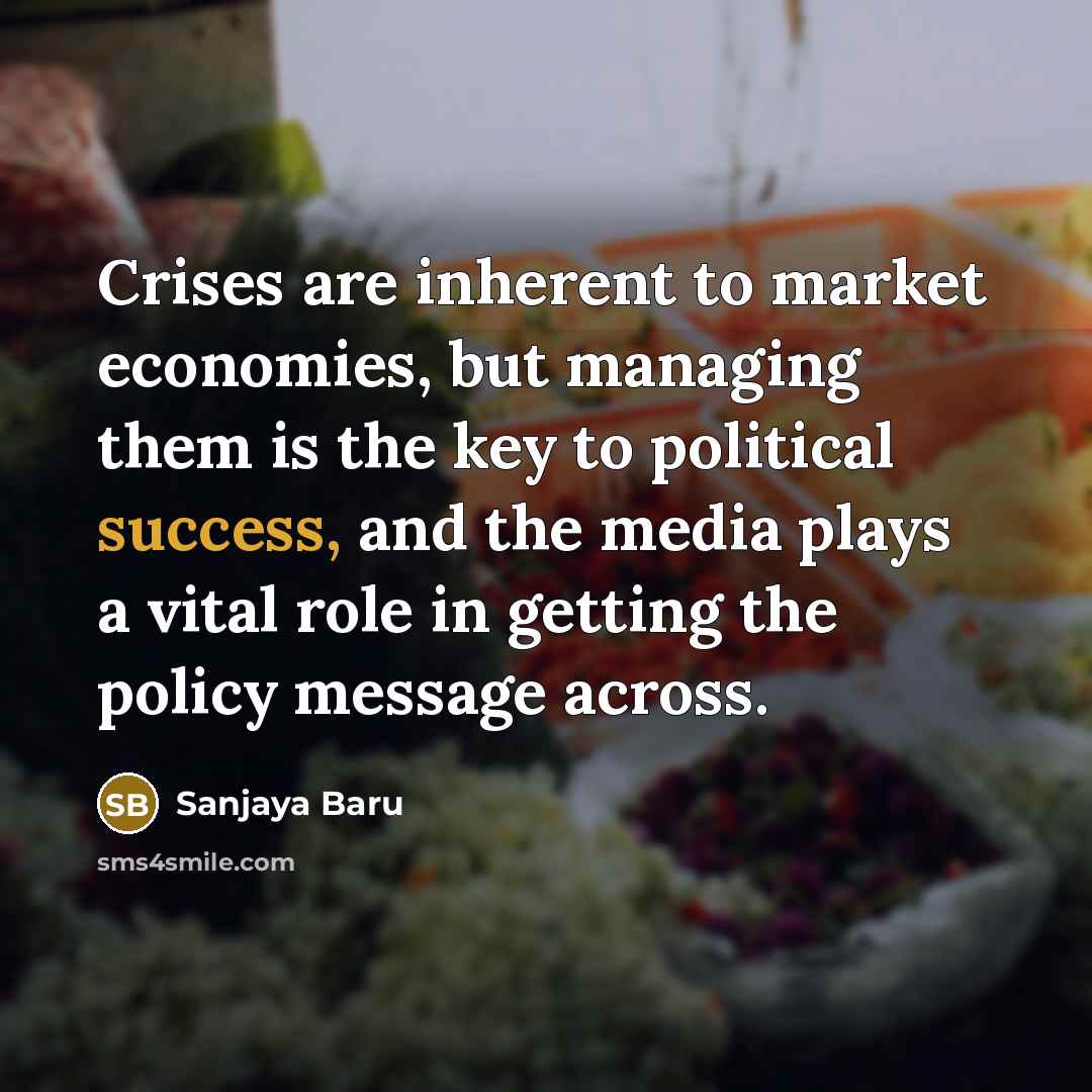“Crises are inherent to market economies, but managing them is…” quote by Sanjaya Baru