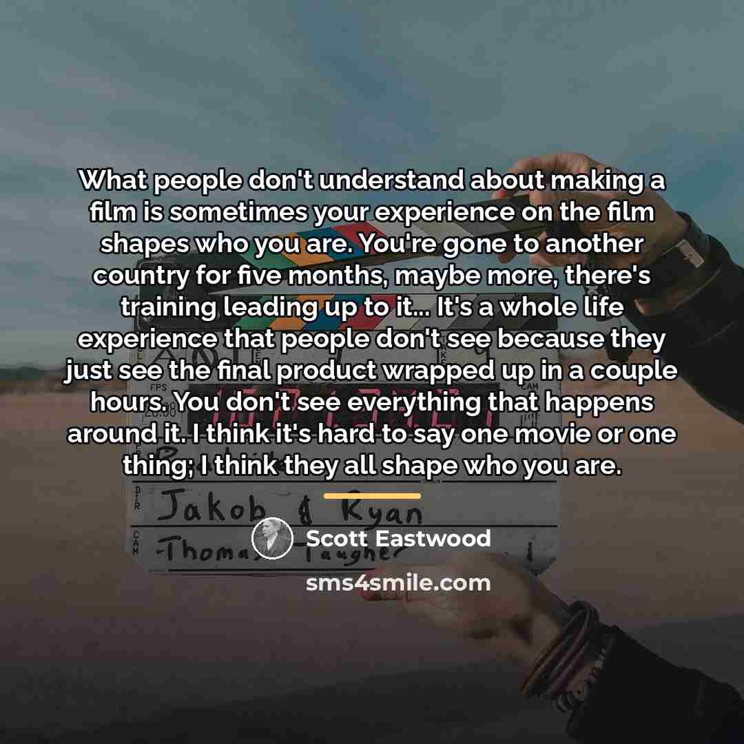 “What people don't understand about making a film is sometimes…” quote by Scott Eastwood