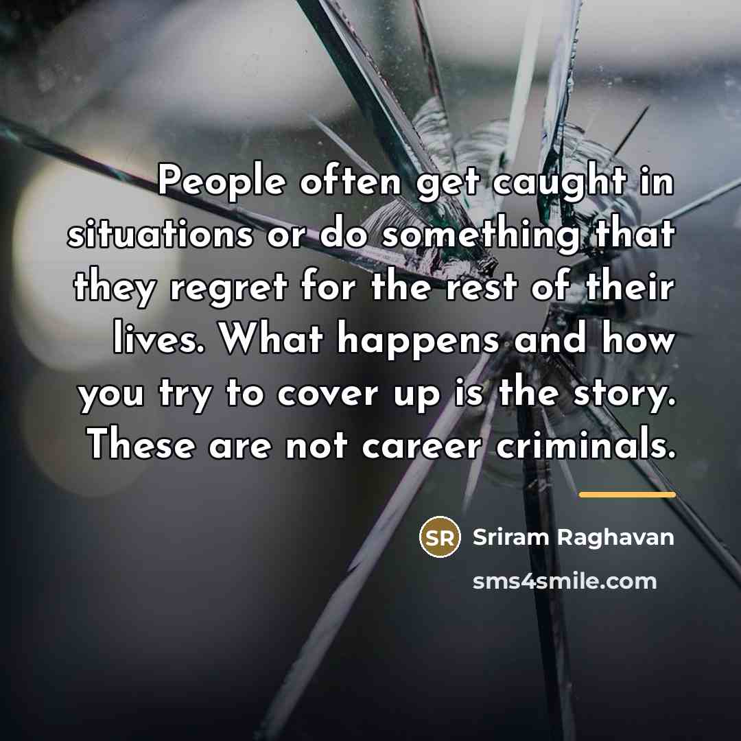 “People often get caught in situations or do something that…” quote by Sriram Raghavan