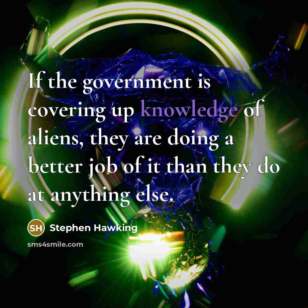 “If the government is covering up knowledge of aliens, they…” quote by Stephen Hawking