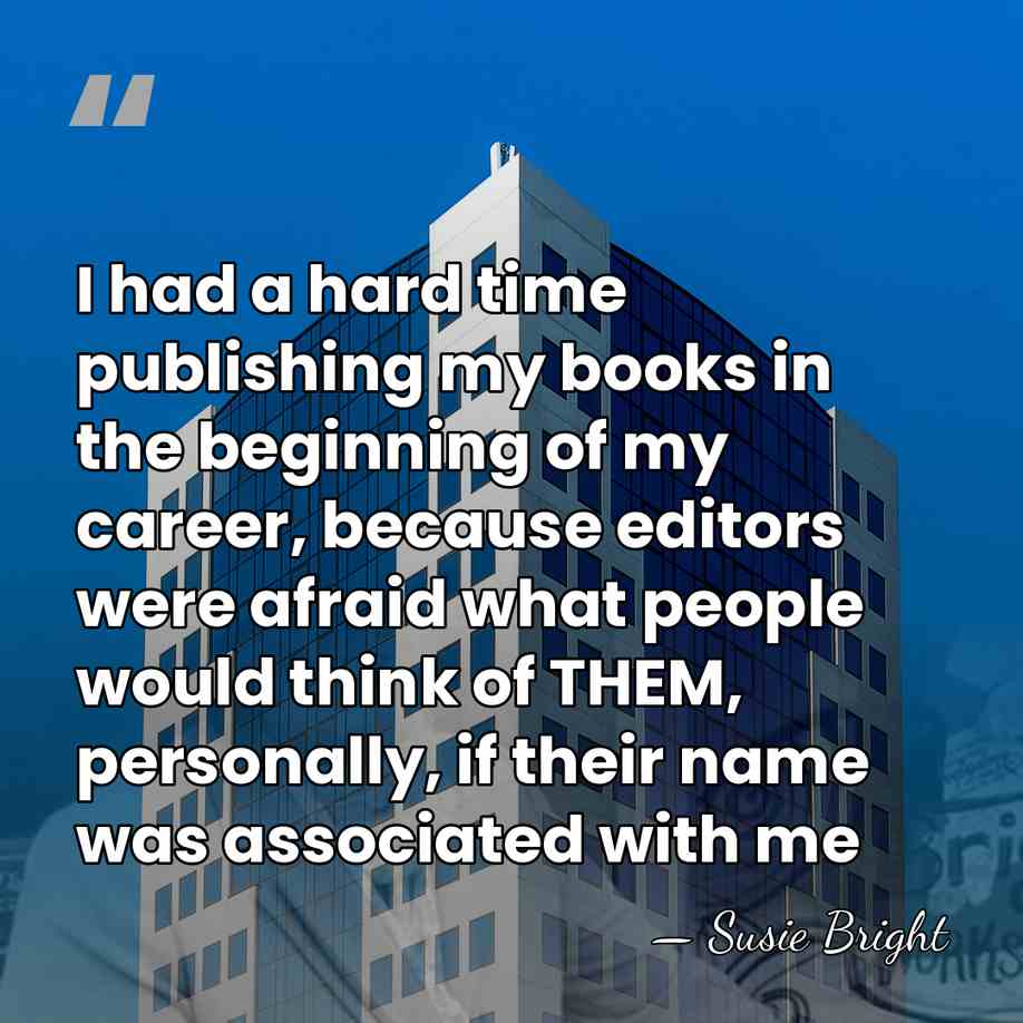 I had a hard time publishing my books in the beginning of&hellip; - Susie Bright