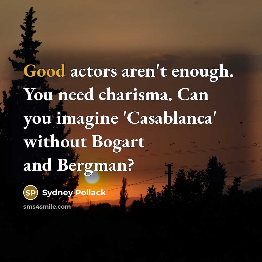 “Good actors aren't enough. You need charisma. Can you imagine…” quote by Sydney Pollack