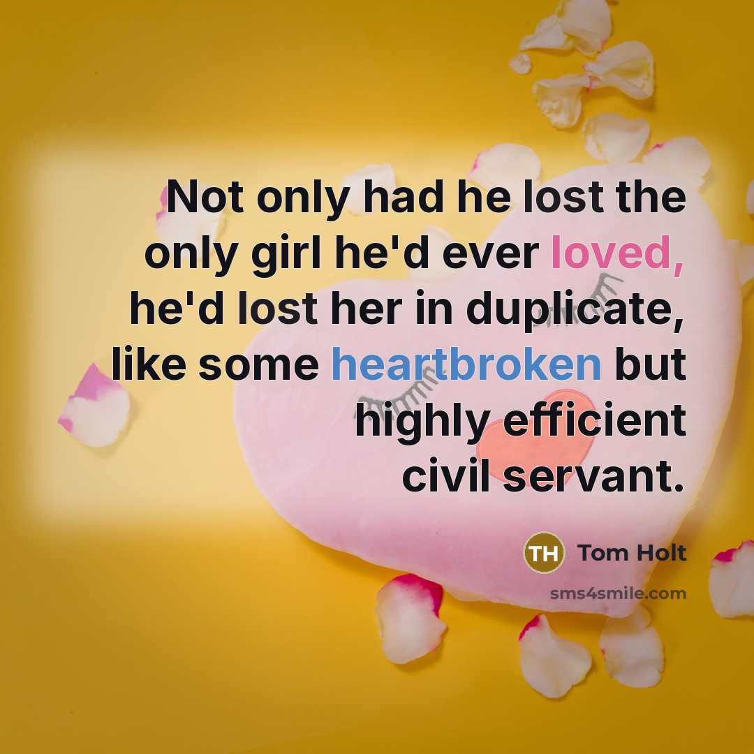“Not only had he lost the only girl he'd ever…” quote by Tom Holt