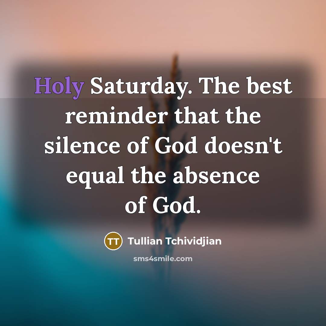 “Holy Saturday. The best reminder that the silence of God…” quote by Tullian Tchividjian