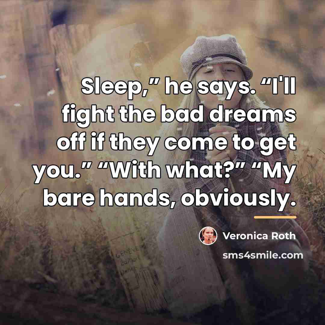 “Sleep,” he says. “I'll fight the bad dreams off if…” quote by Veronica Roth