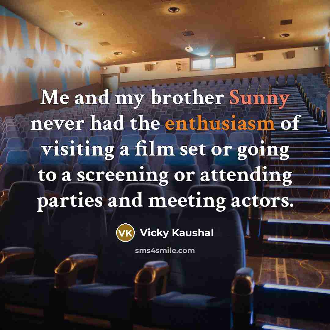 “Me and my brother Sunny never had the enthusiasm of…” quote by Vicky Kaushal