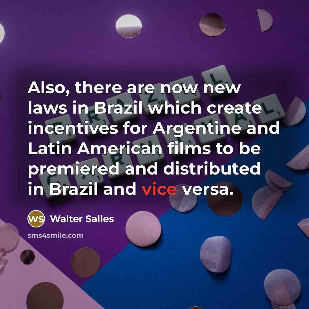 “Also, there are now new laws in Brazil which create…” quote by Walter Salles