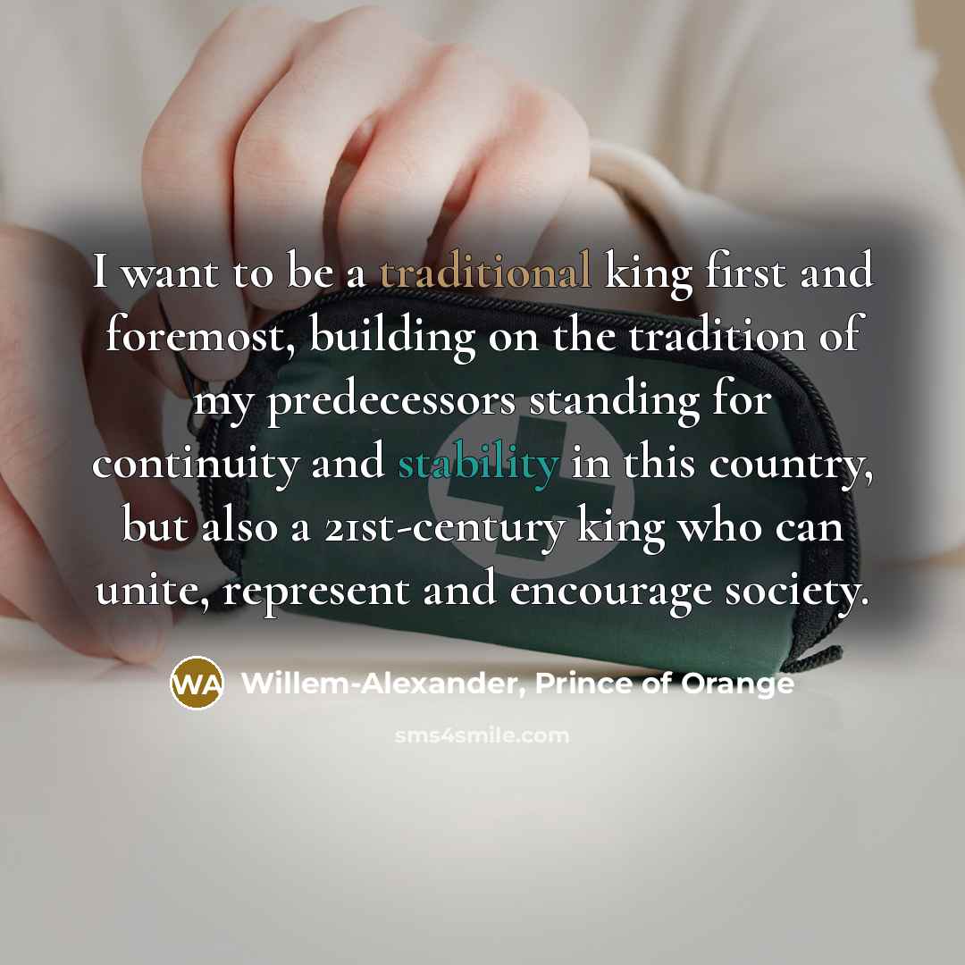 “I want to be a traditional king first and foremost,…” quote by Willem-Alexander, Prince of Orange
