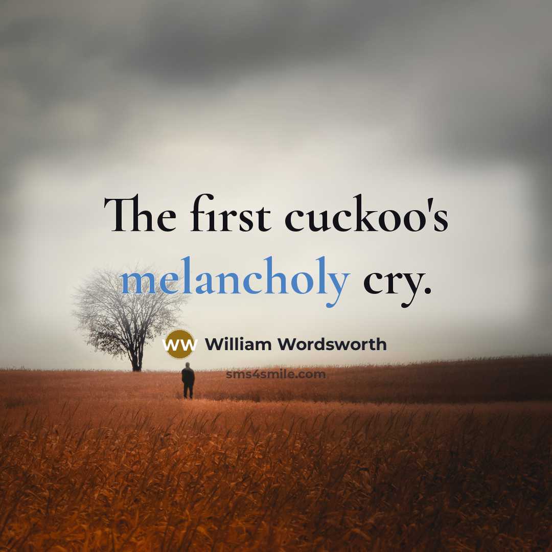 “The first cuckoo's melancholy cry.…” quote by William Wordsworth