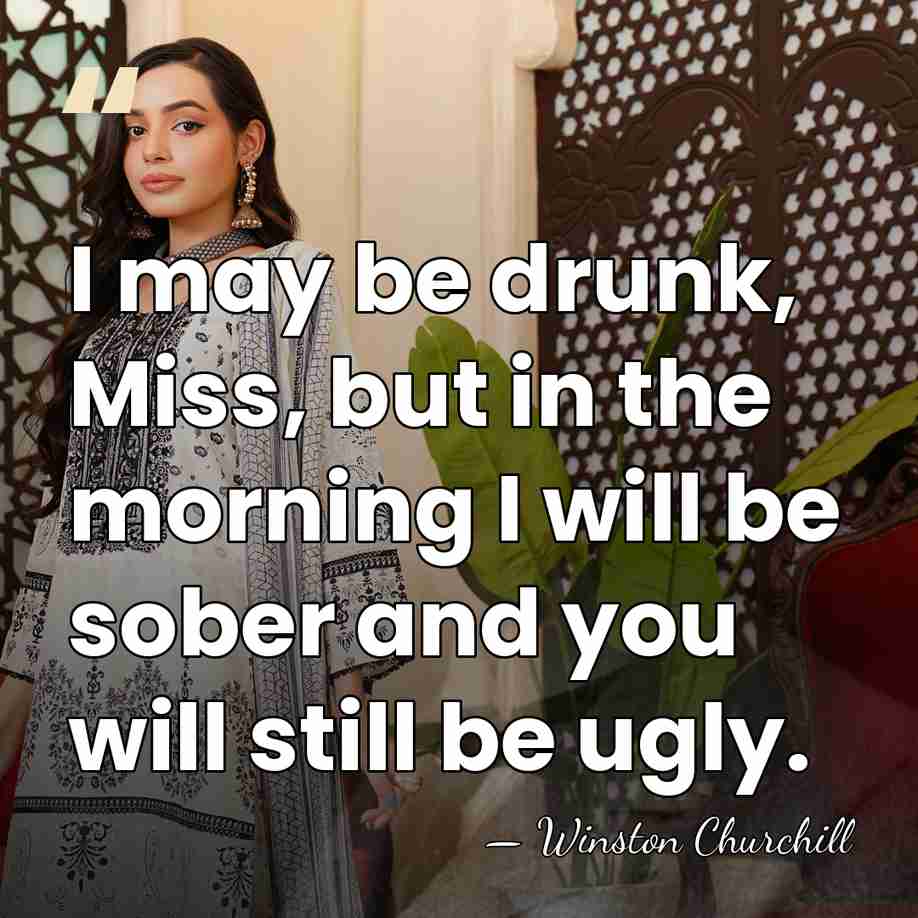 I may be drunk, Miss, but in the morning I will be&hellip; - Winston Churchill