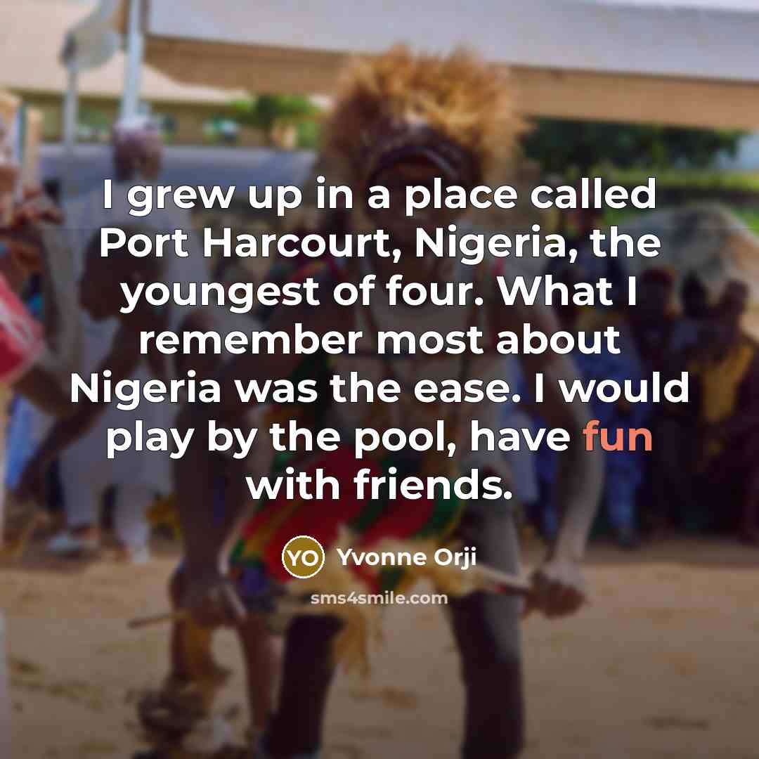 “I grew up in a place called Port Harcourt, Nigeria,…” quote by Yvonne Orji