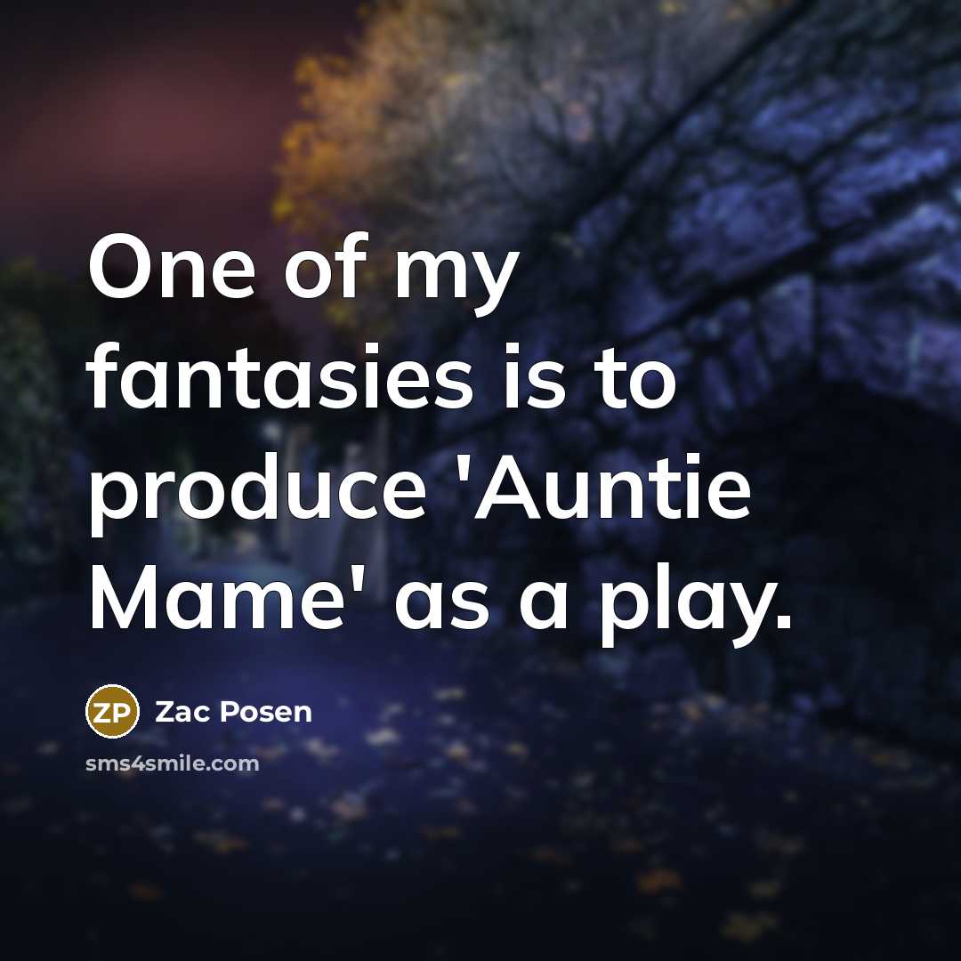 “One of my fantasies is to produce 'Auntie Mame' as a play.” quote by Zac Posen