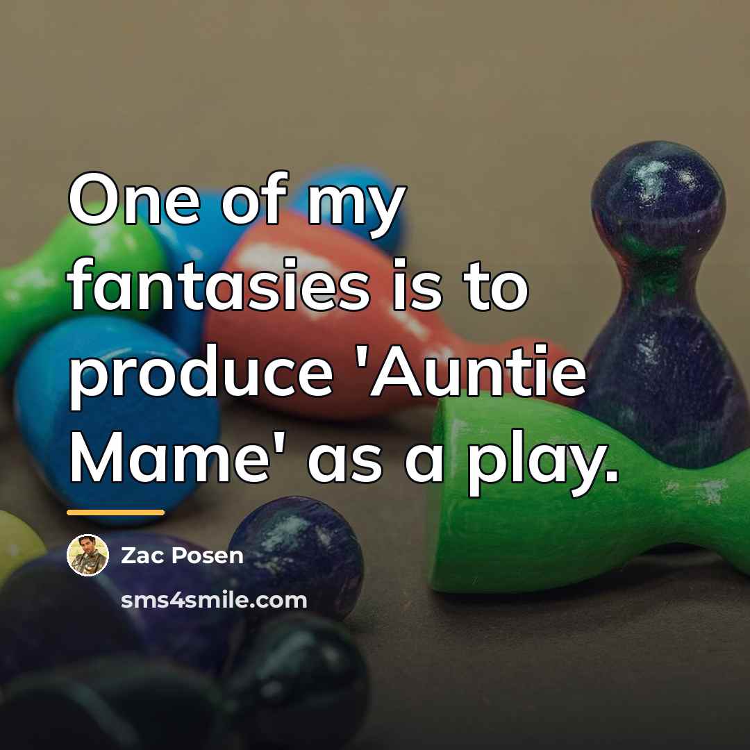 “One of my fantasies is to produce 'Auntie Mame' as…” quote by Zac Posen