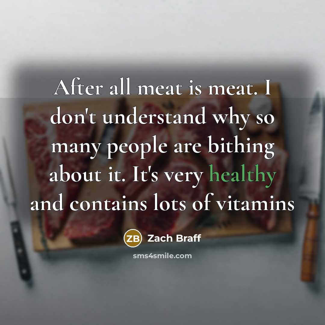 “After all meat is meat. I don't understand why so…” quote by Zach Braff