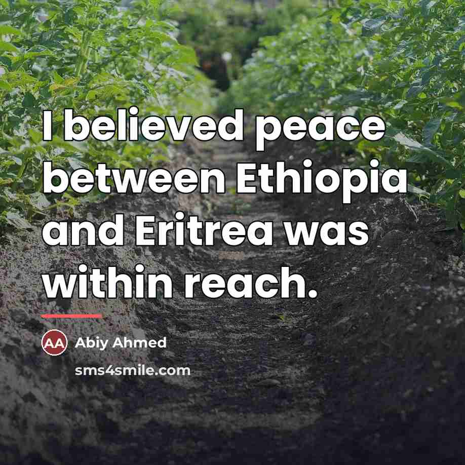 “I believed peace between Ethiopia and Eritrea was within reach.…” quote by Abiy Ahmed