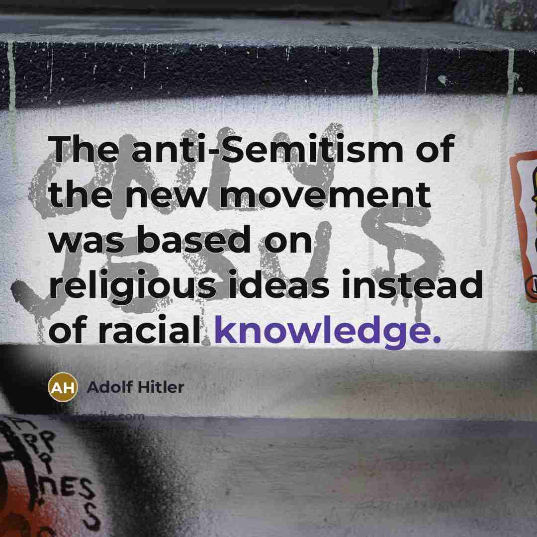 “The anti-Semitism of the new movement was based on religious…” quote by Adolf Hitler