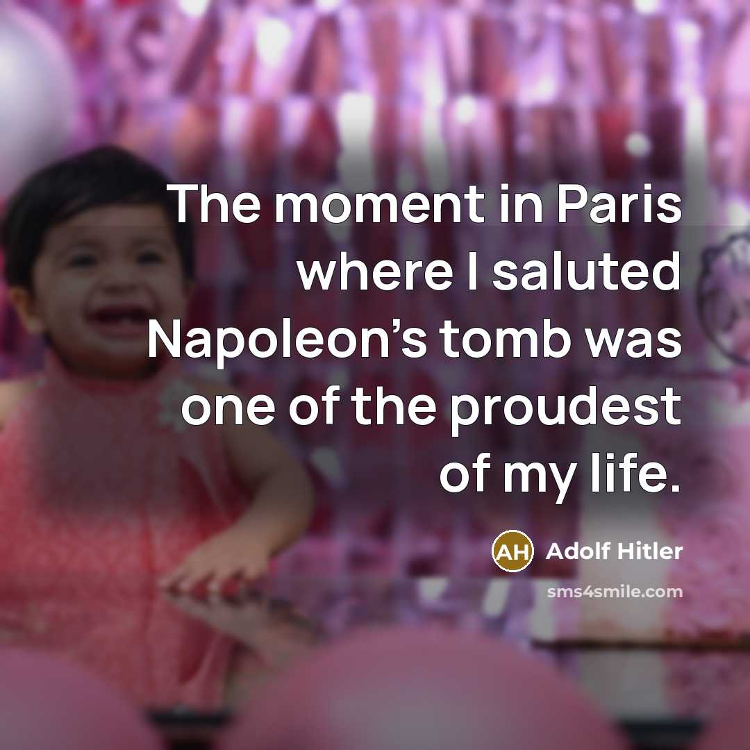 “The moment in Paris where I saluted Napoleon's tomb was…” quote by Adolf Hitler