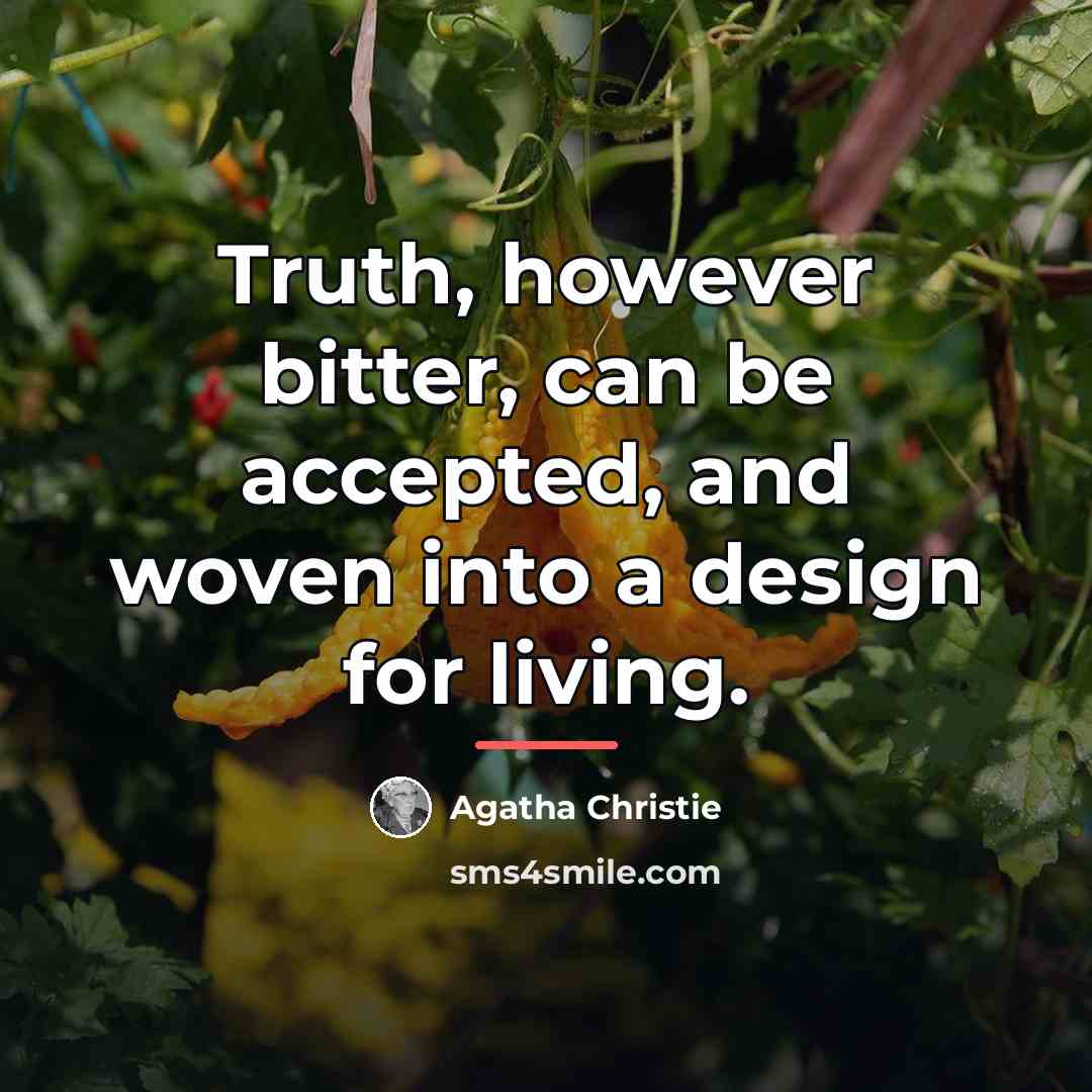 “Truth, however bitter, can be accepted, and woven into a…” quote by Agatha Christie