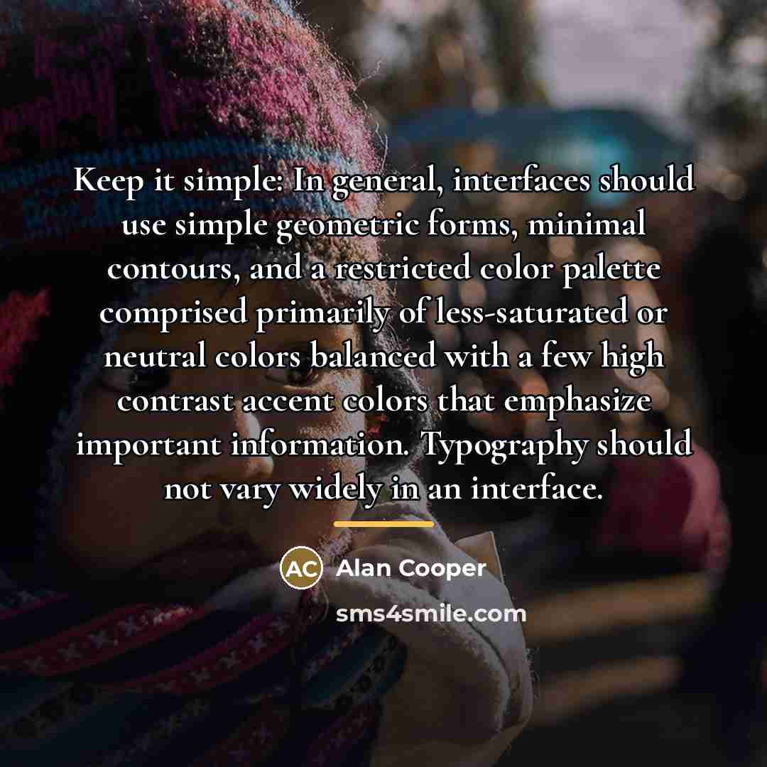 “Keep it simple: In general, interfaces should use simple geometric…” quote by Alan Cooper
