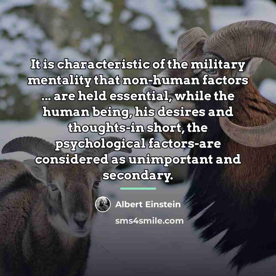 “It is characteristic of the military mentality that non-human factors…” quote by Albert Einstein