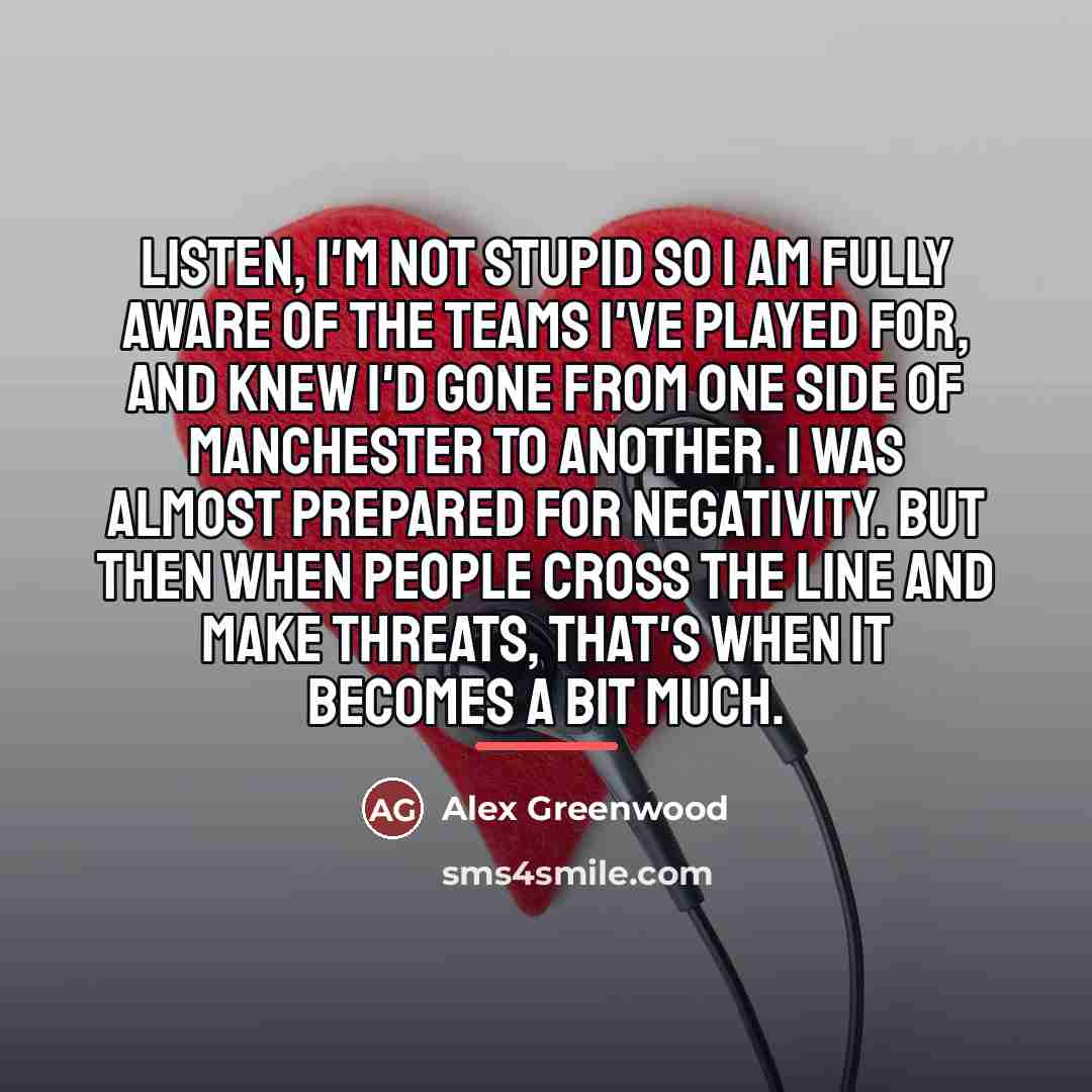 “Listen, I'm not stupid so I am fully aware of…” quote by Alex Greenwood