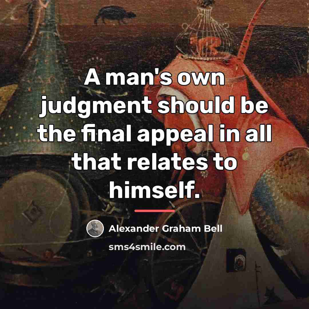 “A man's own judgment should be the final appeal in…” quote by Alexander Graham Bell