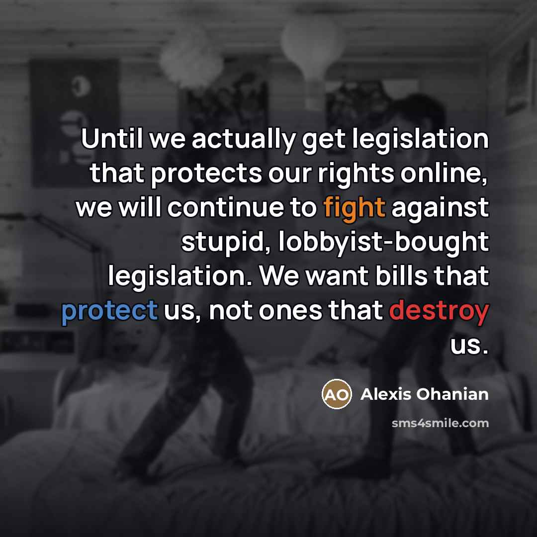 “Until we actually get legislation that protects our rights online,…” quote by Alexis Ohanian
