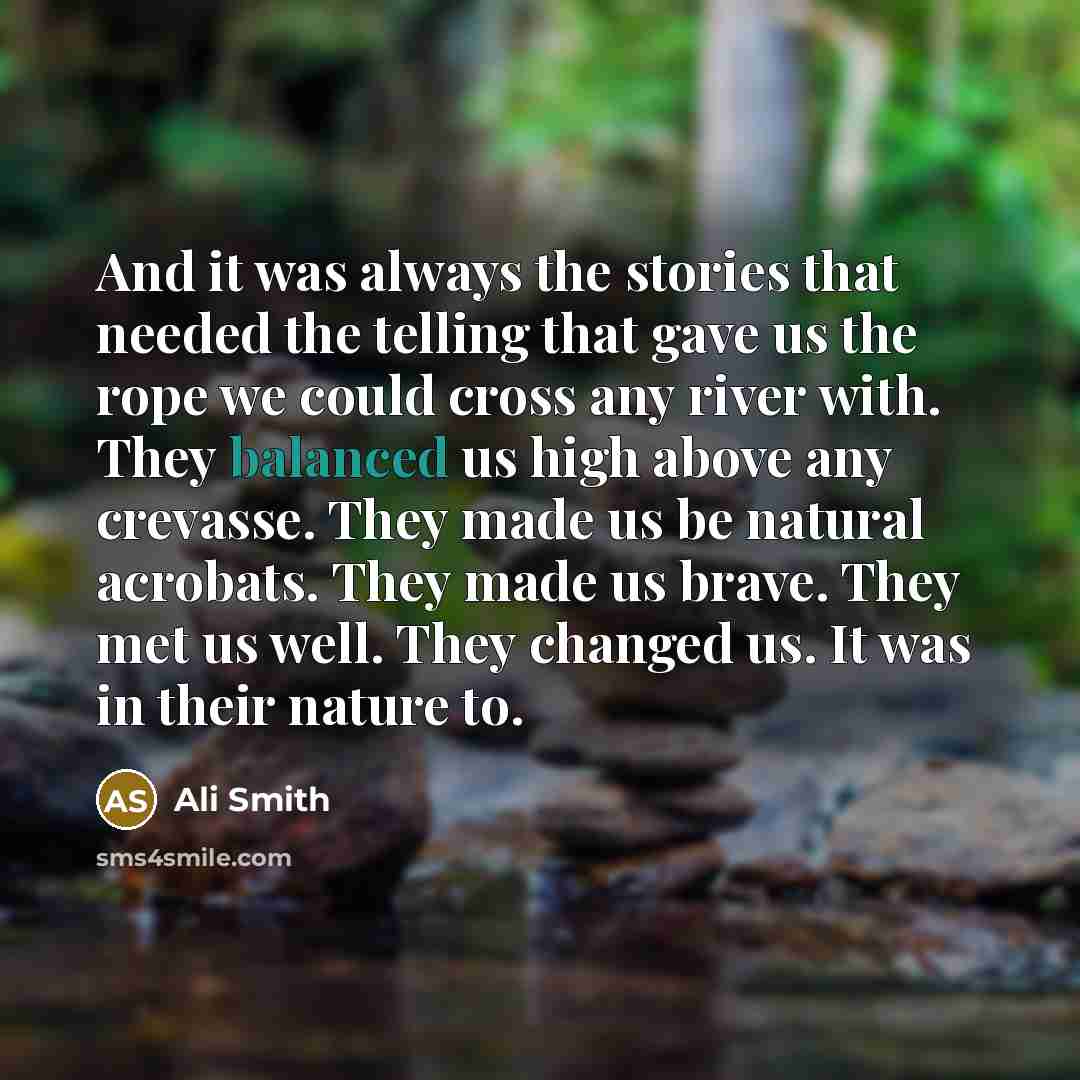 “And it was always the stories that needed the telling…” quote by Ali Smith
