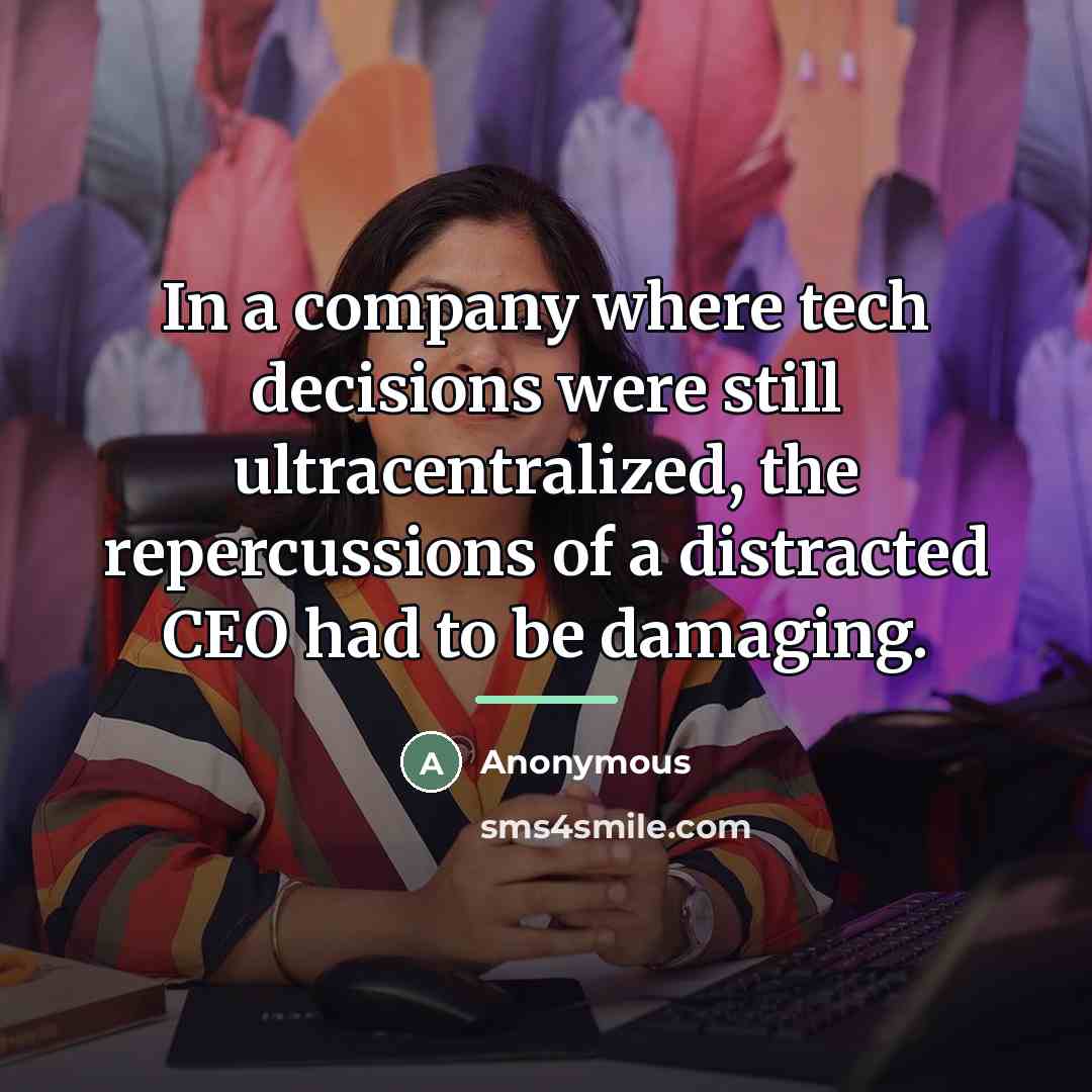 “In a company where tech decisions were still ultracentralized, the…” quote by Anonymous
